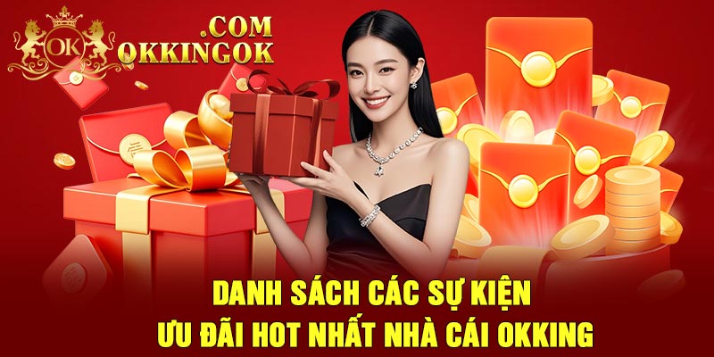 Danh sách các sự kiện ưu đãi hot nhất nhà cái Okking