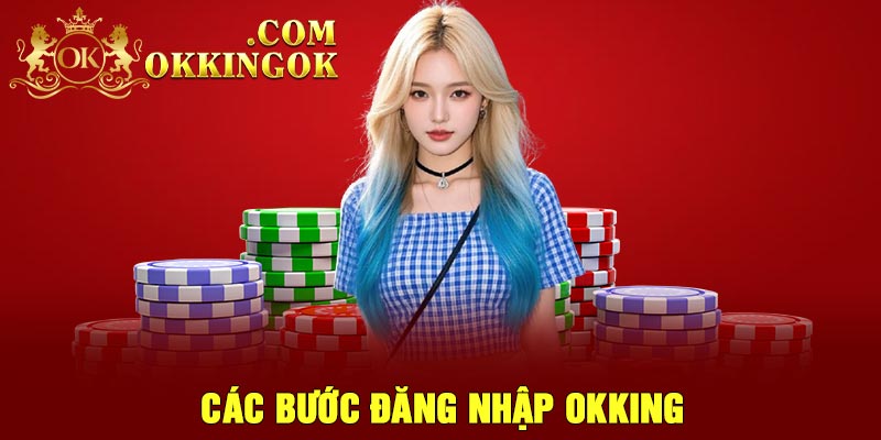 Các Bước Đăng Nhập OKking