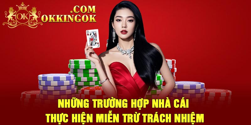 Những trường hợp nhà cái thực hiện miễn trừ trách nhiệm
