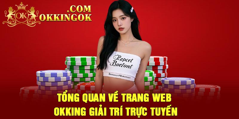 Tổng quan về trang web OKking giải trí trực tuyến