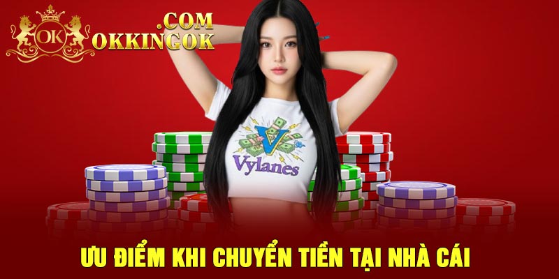 Ưu Điểm Khi Chuyển Tiền Tại Nhà Cái