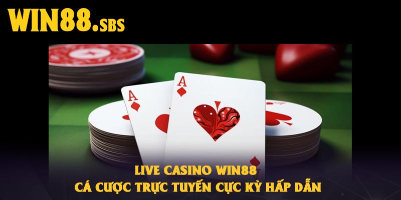 Live Casino Win88 – Cá Cược Trực Tuyến Cực Kỳ Hấp Dẫn